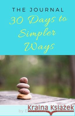 30 Days to Simpler Ways Elizabeth Ward 9798560527563 Independently Published - książka