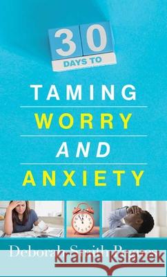 30 Days to Taming Worry and Anxiety Deborah Smith Pegues 9780736968577 Harvest House Publishers - książka