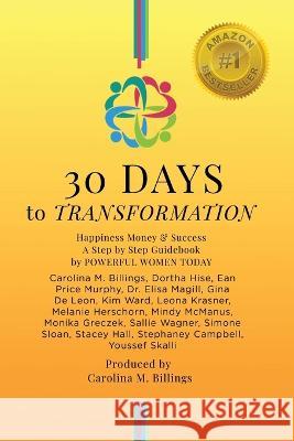 30 DAYS to TRANSFORMATION: Happiness Money & Success A Step by Step Guidebook Carolina M. Billings 9781778253652 Pwt Publishing - książka