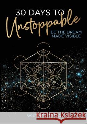 30 Days to Unstoppable: Be the Dream Made Visible Whitney Freya 9781734973075 Flower of Life Press - książka