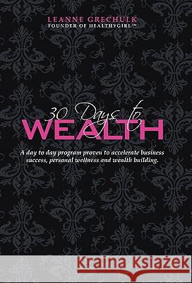 30 Days to Wealth Leanne Grechulk 9781450254007 iUniverse.com - książka