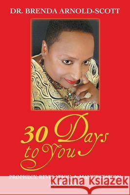 30 Days to You: Prophecy, Revelation, and Manifestation Dr Brenda Arnold-Scott 9781543443394 Xlibris - książka