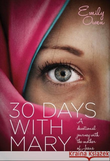 30 Days with Mary: A Devotional Journey with the Mother of Jesus Emily Owen 9781860249358 Authentic Media - książka