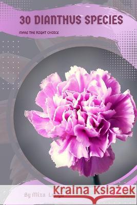 30 Dianthus species: Make the right choice Mixa Lungu   9798392097210 Independently Published - książka