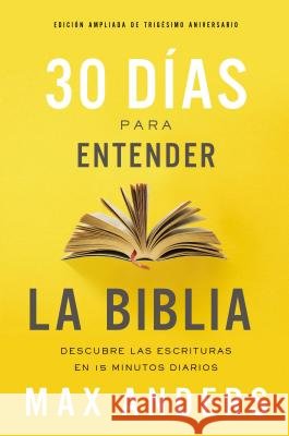 30 Días Para Entender La Biblia, Edición Ampliada de Trigésimo Aniversario: Descubra Las Escrituras En 15 Minutos Diarios Anders, Max 9781404110205 Grupo Nelson - książka