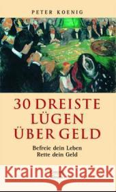 30 dreiste Lügen über Geld : Befreie Dein Leben - Rette Dein Geld König, Peter   9783035090017 Oesch Verlag - książka