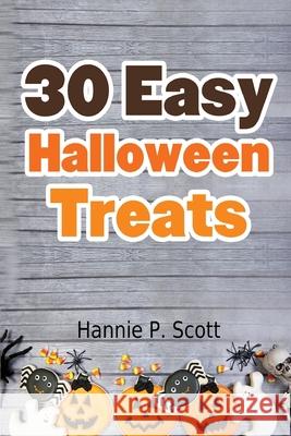 30 Easy Halloween Treats Hannie P. Scott 9781537574639 Createspace Independent Publishing Platform - książka