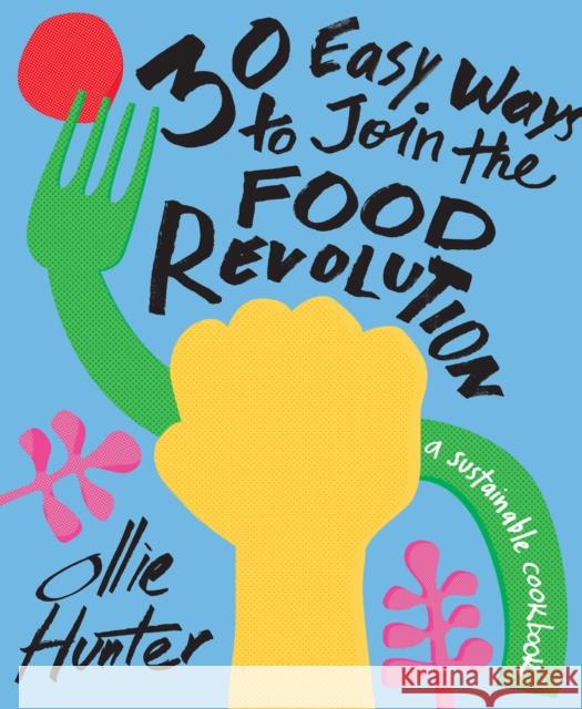 30 Easy Ways to Join the Food Revolution: A Sustainable Cookbook Hunter, Ollie 9781911641346 HarperCollins Publishers - książka