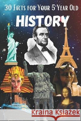 30 Facts for Your 5-Year-Old: History Ariana Sharma   9798387420849 Independently Published - książka