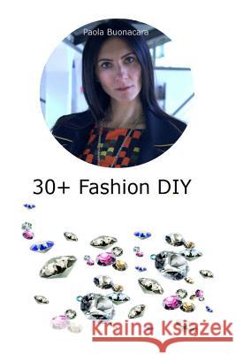 30+ Fashion DIY: Discover the creative person inside you! Buonacara, Paola 9781517767327 Createspace - książka