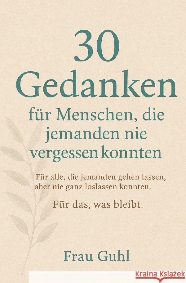 30 Gedanken für Menschen, die jemanden nie vergessen konnten Guhl, Frau 9783565054480 epubli - książka