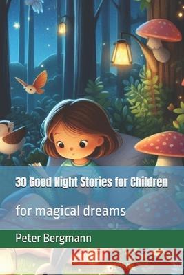 30 Good Night Stories for Children: for magical dreams Peter Bergmann 9798333285157 Independently Published - książka