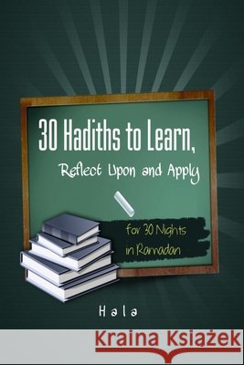 30 Hadiths to Learn, Reflect Upon and Apply ( for 30 Nights in Ramadan ) Hala 9798638725129 Independently Published - książka