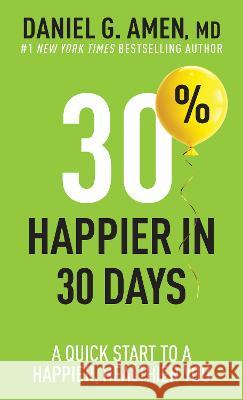 30% Happier in 30 Days: A Quick Start to a Happier, Healthier You Amen MD Daniel G. 9781496472342 Tyndale Refresh - książka