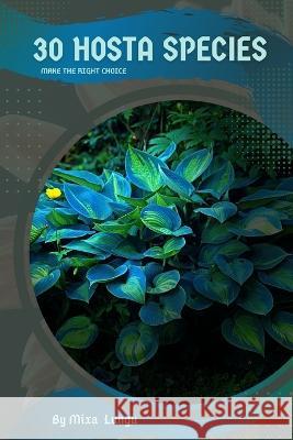 30 Hosta species: Make the right choice Mixa Lungu   9798393625245 Independently Published - książka