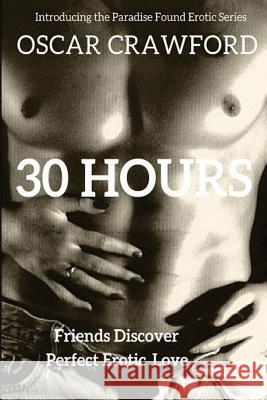 30 Hours: The Arrival of Perfect Erotic Love Oscar Crawford 9781511834926 Createspace - książka