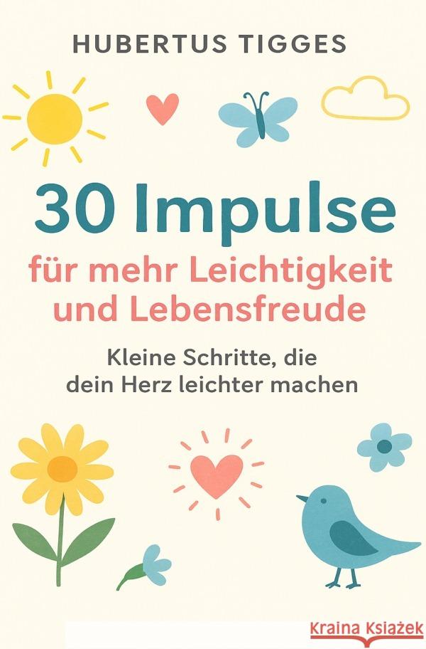 30 Impulse für mehr Leichtigkeit und Lebensfreude Tigges, Hubertus 9783565030897 epubli - książka