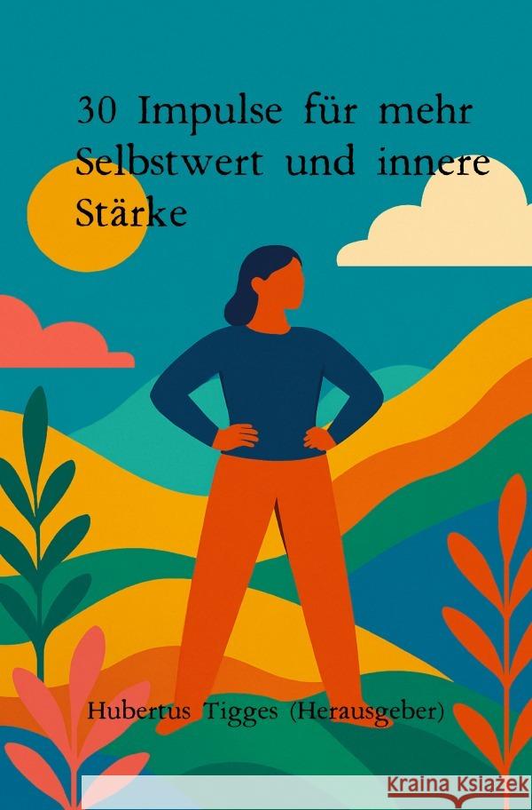 30 Impulse für mehr Selbstwert und innere Stärke Tigges, Hubertus 9783565003556 epubli - książka