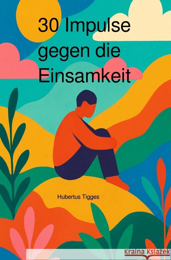 30 Impulse gegen die Einsamkeit Tigges, Hubertus 9783819796753 epubli - książka