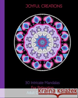 30 Intricate Mandalas For Relaxation: Adult Coloring Book Joyful Creations 9781715341848 Blurb - książka