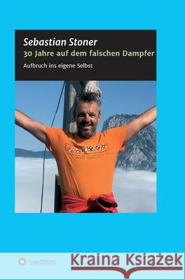 30 Jahre auf dem falschen Dampfer: Aufbruch ins eigene Selbst Sebastian Stoner 9783347219243 Tredition Gmbh - książka