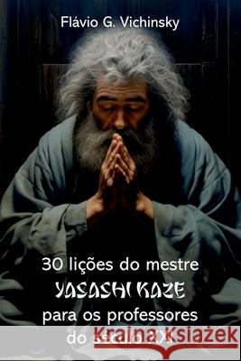 30 Lições Do Mestre Yasashi Kaze Para Os Professores Do Sé Vichinsky Flávio 9786599771835 Clube de Autores - książka