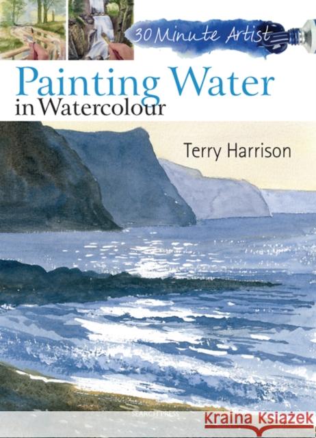 30 Minute Artist: Painting Water in Watercolour Terry Harrison 9781844489572 Search Press Ltd - książka