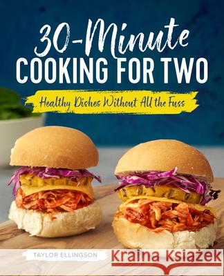 30-Minute Cooking for Two: Healthy Dishes Without All the Fuss Taylor Ellingson 9781641522243 Rockridge Press - książka