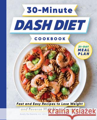30-Minute Dash Diet Cookbook: Fast and Easy Recipes to Lose Weight and Reverse High Blood Pressure Andy, Rd MPH d Luis, MS Rd Gonzalez 9781647399559 Rockridge Press - książka
