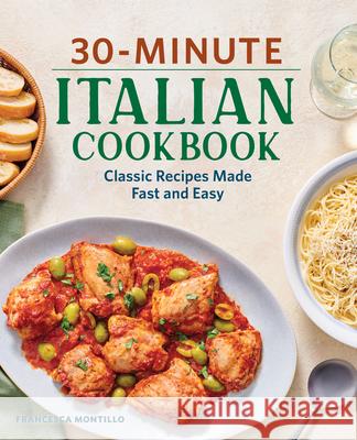 30-Minute Italian Cookbook: Classic Recipes Made Fast and Easy Francesca Montillo 9781638070283 Rockridge Press - książka