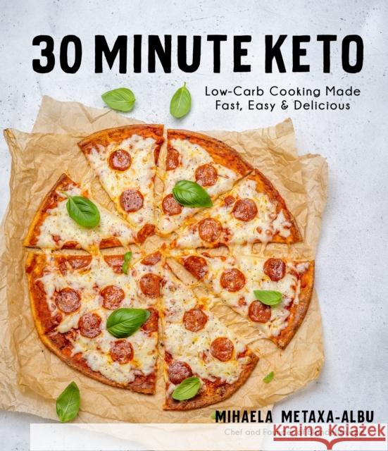 30-Minute Keto: Low-Carb Cooking Made Fast, Easy & Delicious Mihaela Metaxa-Albu 9781645675303 Page Street Publishing Co. - książka