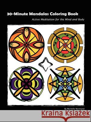 30 Minute Mandalas: Active Meditation for the Mind and Body Michelle Normand 9780615148427 NMS - książka