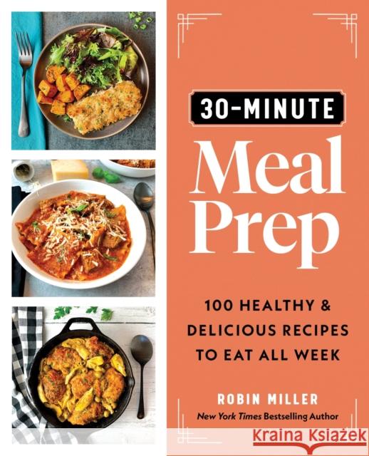 30-Minute Meal Prep: 100 Healthy and Delicious Recipes to Eat All Week Robin Miller 9781728268873 Sourcebooks, Inc - książka