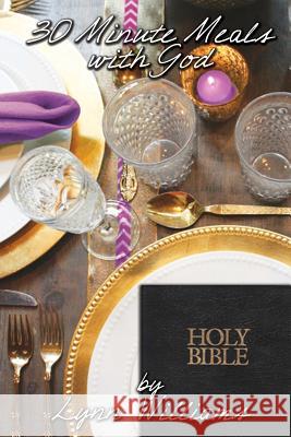 30 Minute Meals with God: The Royal Candlelight Lynn Williams Rachel Starr Thomas Talon Williams 9780615822297 Royal Candlelight Christian Publishing Compan - książka