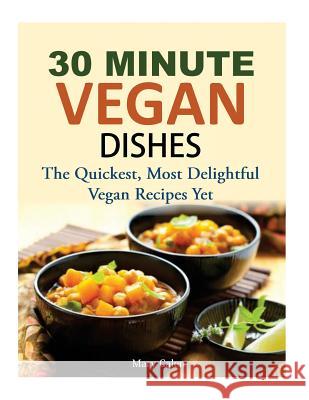 30 Minute Vegan Dishes: The Quickest, Most Delightful Vegan Recipes Yet Mary Calen 9781502436887 Createspace - książka