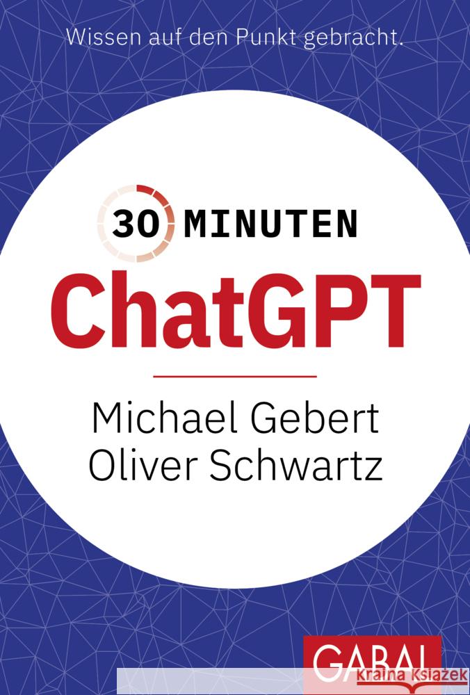 30 Minuten ChatGPT Gebert, Michael, Schwartz, Oliver 9783967391909 GABAL - książka