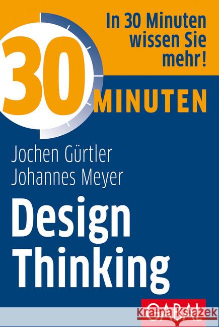 30 Minuten Design Thinking : In 30 Minuten wissen Sie mehr! Gürtler, Jochen; Meyer, Johannes 9783869364865 GABAL - książka