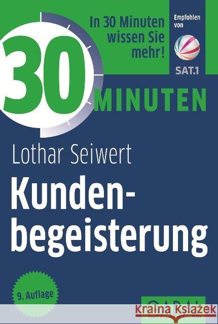 30 Minuten Kundenbegeisterung : In 30 Minuten wissen Sie mehr! Seiwert, Lothar J. 9783869363257 GABAL - książka