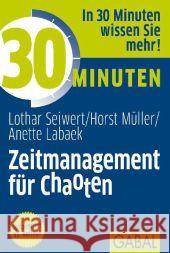 30 Minuten Zeitmanagement für Chaoten Seiwert, Lothar J.; Müller, Horst; Labaek, Anette 9783869363790 GABAL - książka