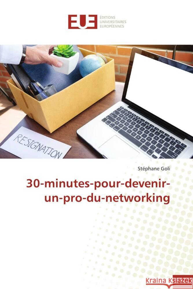 30-minutes-pour-devenir-un-pro-du-networking GOLI, Stéphane 9786202541695 Éditions universitaires européennes - książka