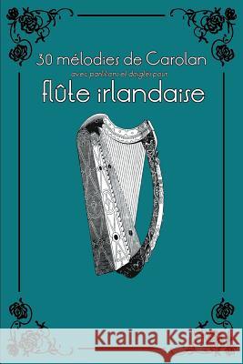 30 Mélodies de Carolan Avec Partitions Et Doigtés Pour Flûte Irlandaise Ducke, Stephen 9781519173706 Createspace - książka