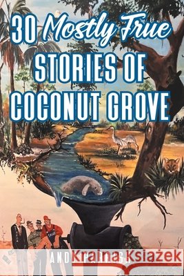 30 Mostly True Stories of Coconut Grove Parrish, Andy 9781977290137 Outskirts Press - książka