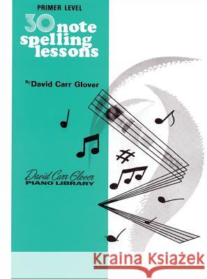 30 Notespelling Lessons, Primer David Carr Glover 9780769236001 Warner Bros. Publications Inc.,U.S. - książka