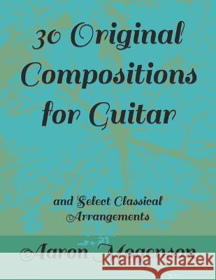 30 Original Compositions for Guitar: and Select Classical Arrangements Aaron Mogenson   9798397322270 Independently Published - książka