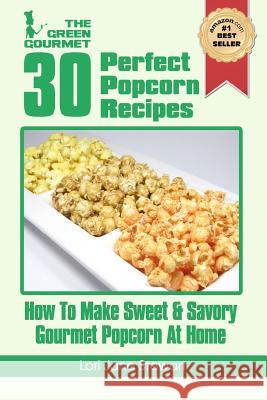 30 Perfect Popcorn Recipes: How to Make Sweet & Savory Gourmet Popcorn at Home Lori Jane Stewart 9781480078970 Createspace - książka