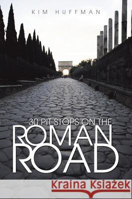 30 Pit Stops on the Roman Road Kim Huffman 9781490840246 WestBow Press - książka