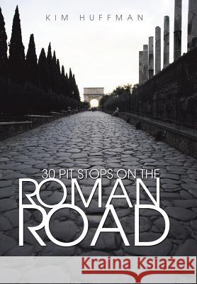 30 Pit Stops on the Roman Road Kim Huffman 9781490840253 WestBow Press - książka