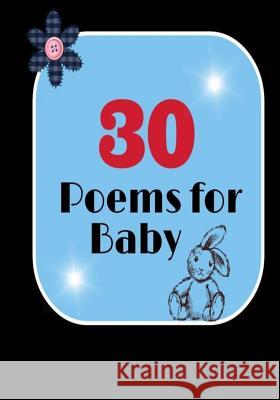 30 Poems for Baby: Heartfelt Poems Specifally for Babies J. M. Vantes 9781512239997 Createspace - książka