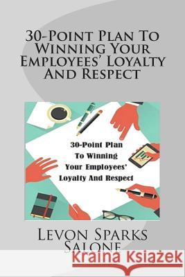 30-Point Plan To Winning Your Employees' Loyalty And Respect Sparks Salone, Levon 9781502726711 Createspace - książka