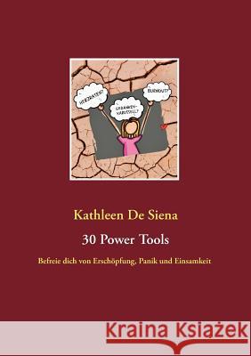 30 Power Tools: Befreie dich von Erschöpfung, Panik und Einsamkeit de Siena, Kathleen 9783749465606 Books on Demand - książka